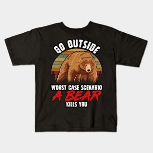 Go Outside Worst Case A Bear Kills You Funny Gift Kids T-Shirt